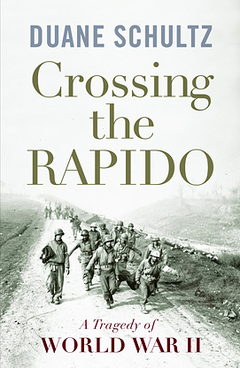 Crossing the Rapido by Duane Schultz A Tragedy of WWII and other WWII and Civil War History Books by Duane Schultz